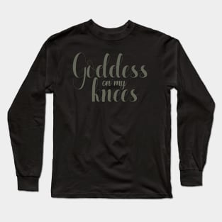 Goddess on my Knees T-Shirt Long Sleeve T-Shirt